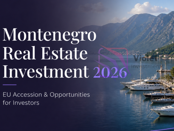 Montenegro real estate investment, Montenegro property investment, invest in Montenegro 2026, Montenegro EU accession, Montenegro property market, Montenegro investors, Budva real estate, Kotor Bay property, Tivat property investment, Porto Montenegro real estate.,violet investment